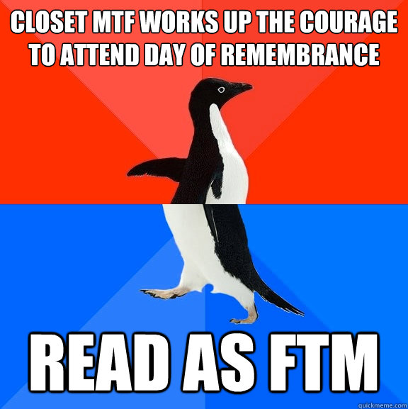 closet mtf works up the courage to attend day of remembrance - Socially Awesome Awkward Penguin
