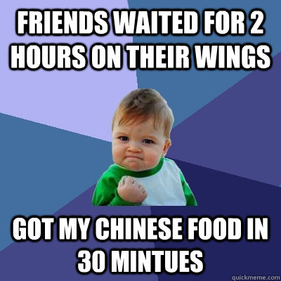 friends waited for 2 hours on their wings got my chinese foo - Success Kid