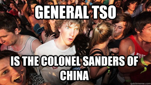 general tso is the colonel sanders of china - Sudden Clarity Clarence