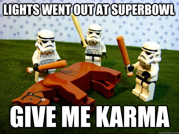 lights went out at superbowl give me karma - Beating Dead Horse Stormtroopers