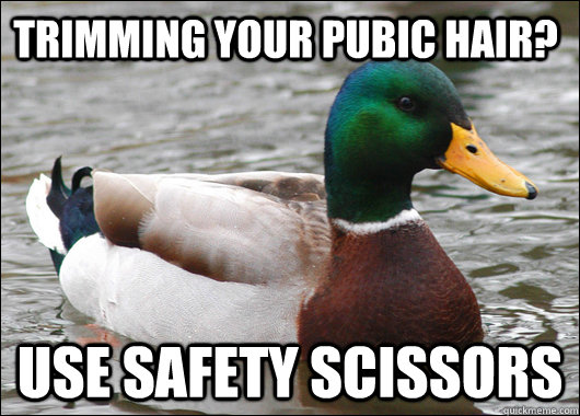 trimming your pubic hair use safety scissors - Actual Advice Mallard