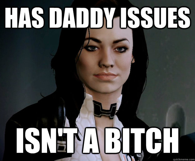 has daddy issues isnt a bitch -