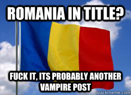 romania in title fuck it its probably another vampire post -