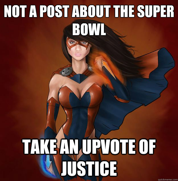 not a post about the super bowl take an upvote of justice -