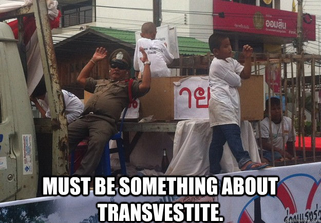 must be something about transvestite - Haters Gonna Hate - Thailand