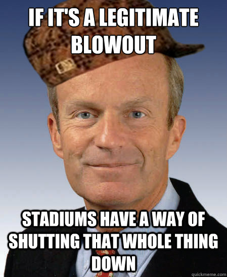 if its a legitimate blowout stadiums have a way of shutting - Scumbag Todd Akin