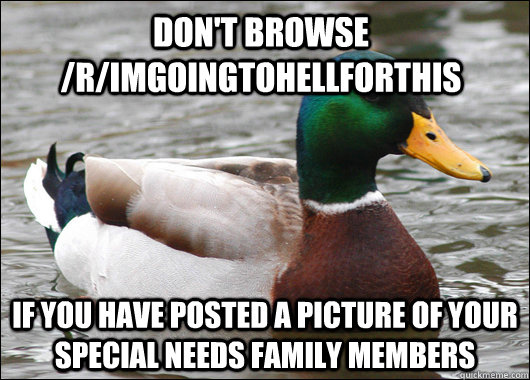 dont browse rimgoingtohellforthis if you have posted a pi - Actual Advice Mallard