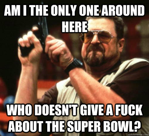 am i the only one around here who doesnt give a fuck about - Am I The Only One Around Here