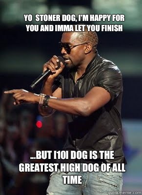 Yo stoner dog Im happy for you and imma let you finish but Z - Kanye interrupts CoD