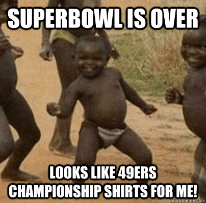 superbowl is over looks like 49ers championship shirts for m - Third World Success