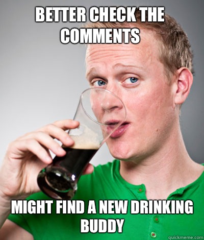Better check the comments Might find a new drinking buddy - Extremely Irish guy