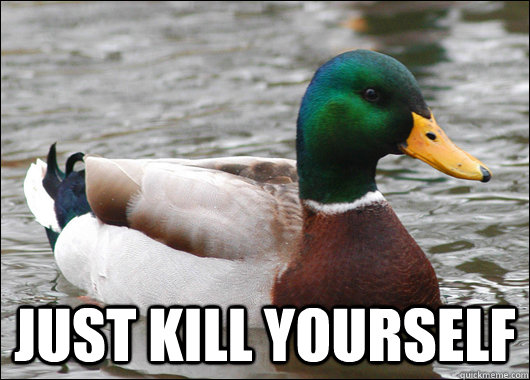 just kill yourself - Actual Advice Mallard
