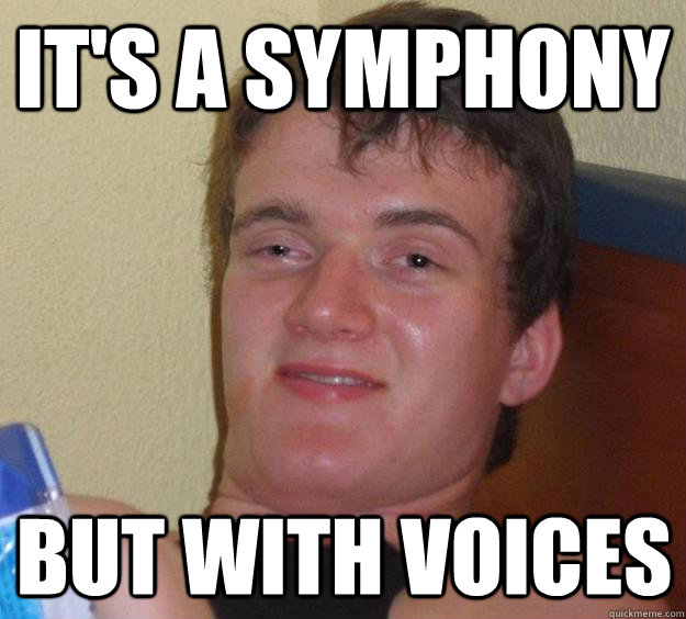 its a symphony but with voices - 10 Guy