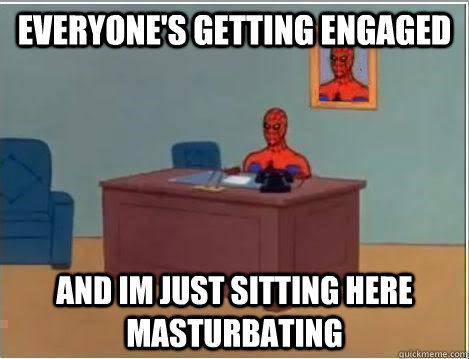everyones getting engaged and im just sitting here masturba - Spiderman Desk