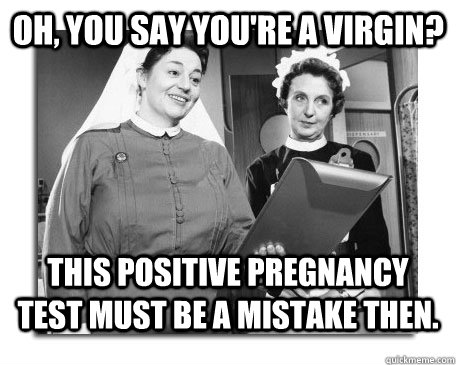 oh you say youre a virgin this positive pregnancy test mu - Nurses in Action