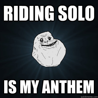 riding solo is my anthem - Forevergreasy