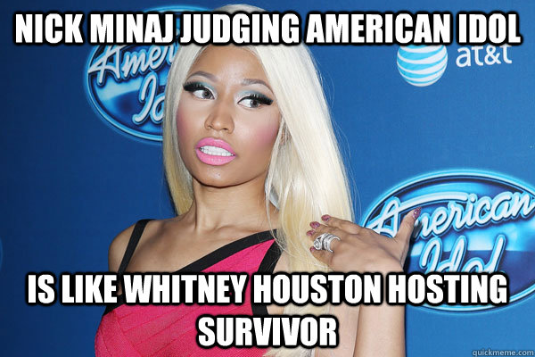 nick minaj judging american idol is like whitney houston hos - Nicki Minaj