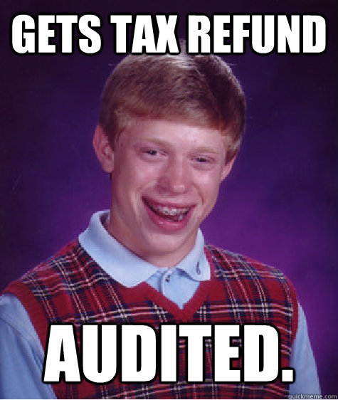 gets tax refund audited - Bad Luck Brian