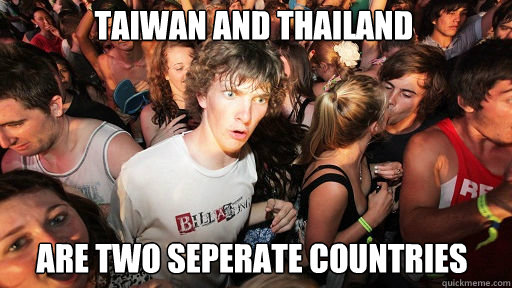 taiwan and thailand are two seperate countries - Sudden Clarity Clarence