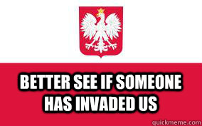 better see if someone has invaded us - Poland Stereotypes