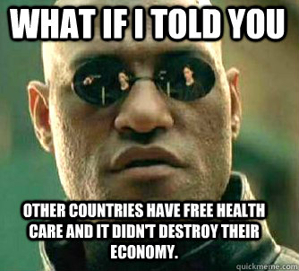 what if i told you other countries have free health care and - Matrix Morpheus