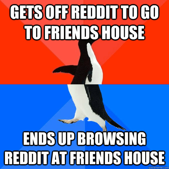 gets off reddit to go to friends house ends up browsing redd - Socially Awesome Awkward Penguin