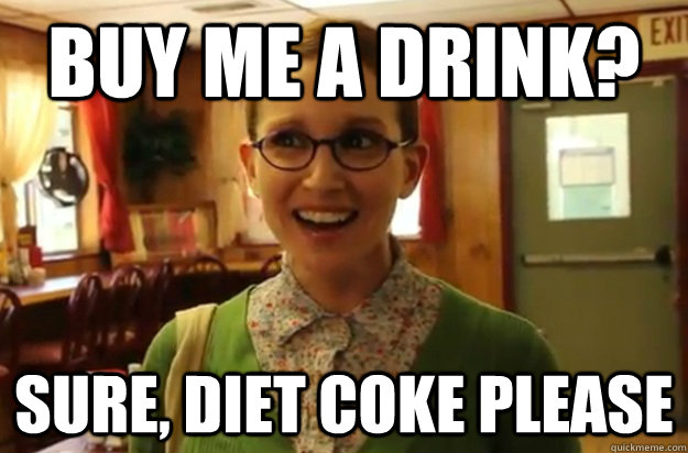 buy me a drink sure diet coke please - Sexually Oblivious Female