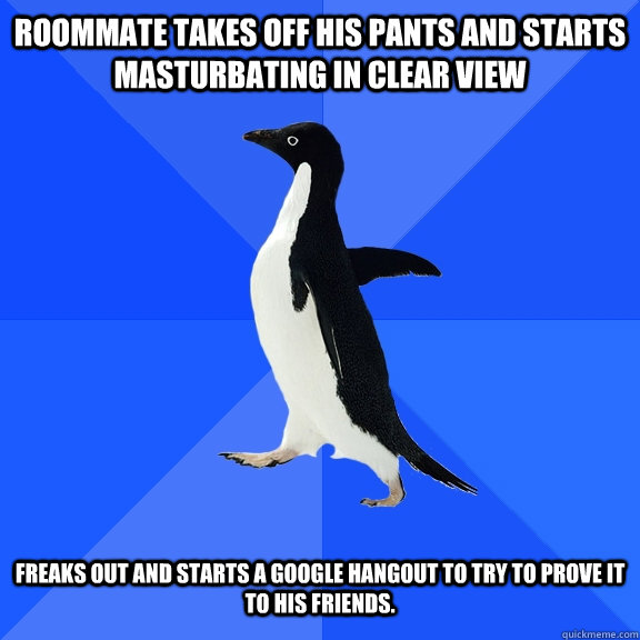 roommate takes off his pants and starts masturbating in clea - Socially Awkward Penguin