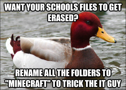 want your schools files to get erased rename all the folder - Malicious Advice Mallard