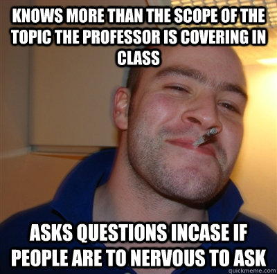knows more than the scope of the topic the professor is cove - GoodGuyGreg