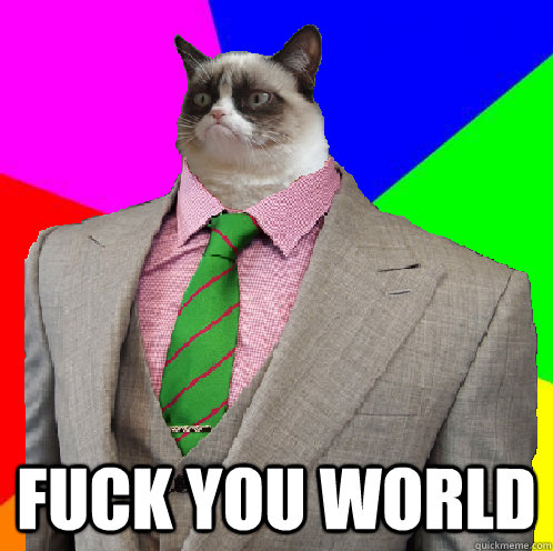 fuck you world - Grumpy Suit