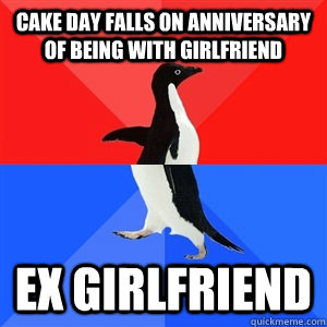 cake day falls on anniversary of being with girlfriend ex gi - Socialy Awesomeawkward penguin