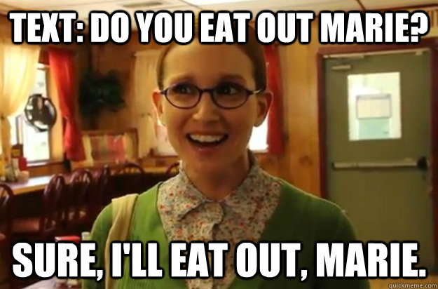 text do you eat out marie sure ill eat out marie - Sexually Oblivious Female