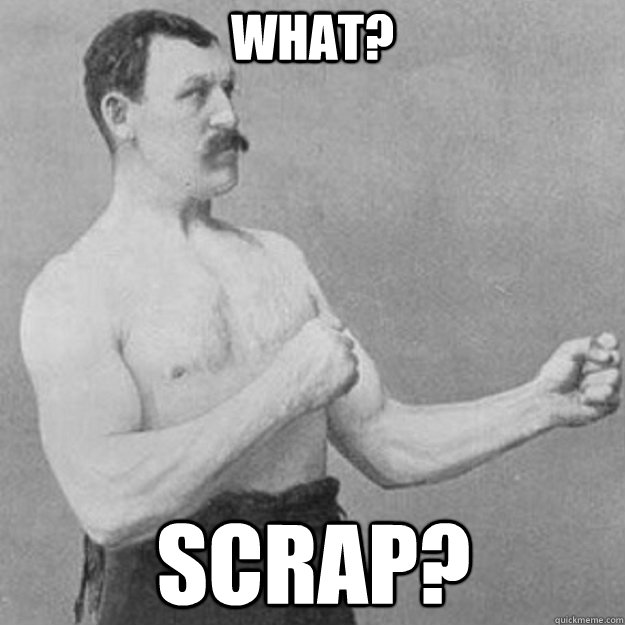 what scrap - overly manly man