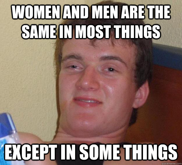 women and men are the same in most things except in some thi - 10 Guy