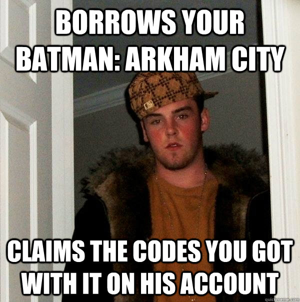 borrows your batman arkham city claims the codes you got wi - Scumbag Steve