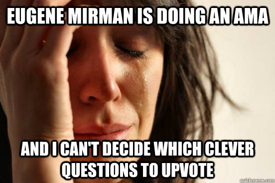 eugene mirman is doing an ama and i cant decide which cleve - First World Problems