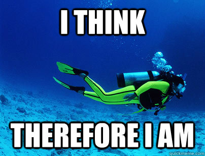 i think therefore i am - Deep Sea Diver