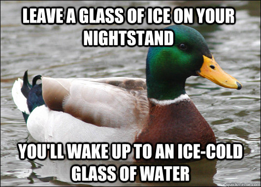 leave a glass of ice on your nightstand youll wake up to an - Actual Advice Mallard