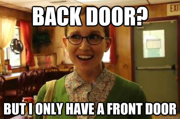 back door but i only have a front door - Sexually Oblivious Female