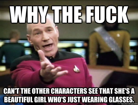 why the fuck cant the other characters see that shes a bea - Annoyed Picard HD