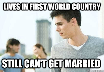 lives in first world country still cant get married -