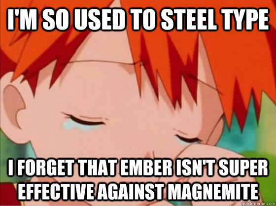 im so used to steel type i forget that ember isnt super ef - First Gen Problems
