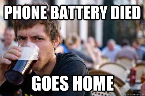 phone battery died goes home - Lazy College Senior