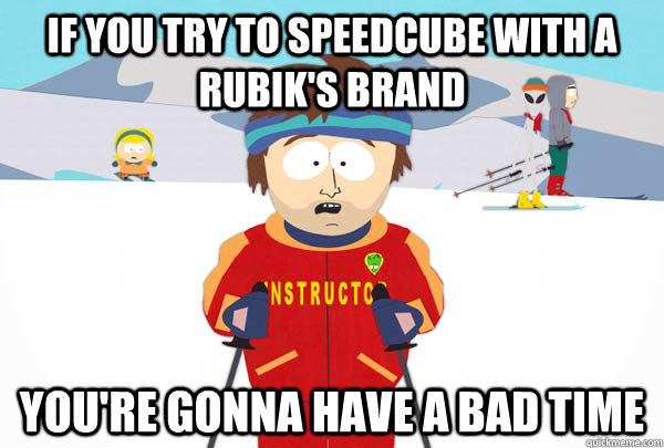 if you try to speedcube with a rubiks brand youre gonna ha - Super Cool Ski Instructor