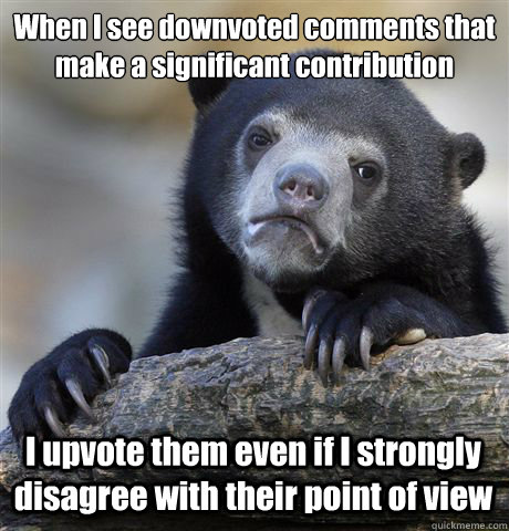 when i see downvoted comments that make a significant contri - Confession Bear