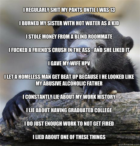 i regularly shit my pants until i was 13 i burned my sister - Confession Bear