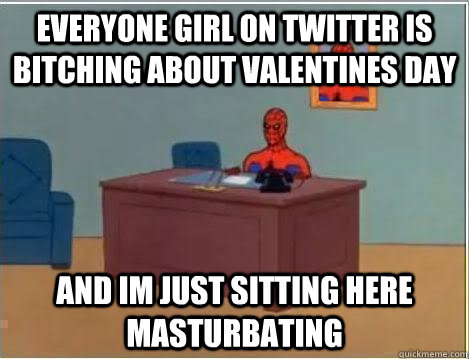 everyone girl on twitter is bitching about valentines day an - Spiderman Desk