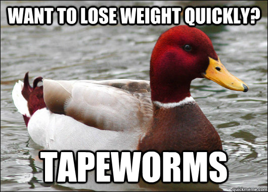 want to lose weight quickly tapeworms - Malicious Advice Mallard