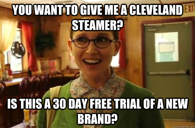 you want to give me a cleveland steamer is this a 30 day fr - Sexually Oblivious Female
